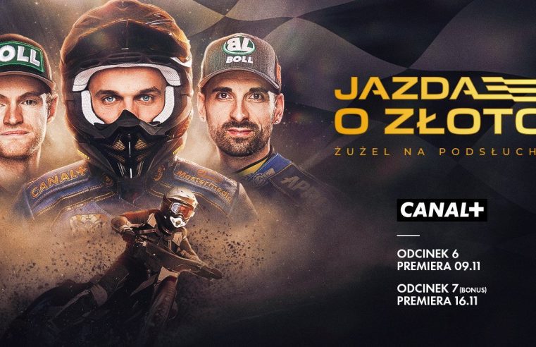 „Jazda o złoto. Żużel na podsłuchu” – serial CANAL+ z dodatkowym odcinkiem